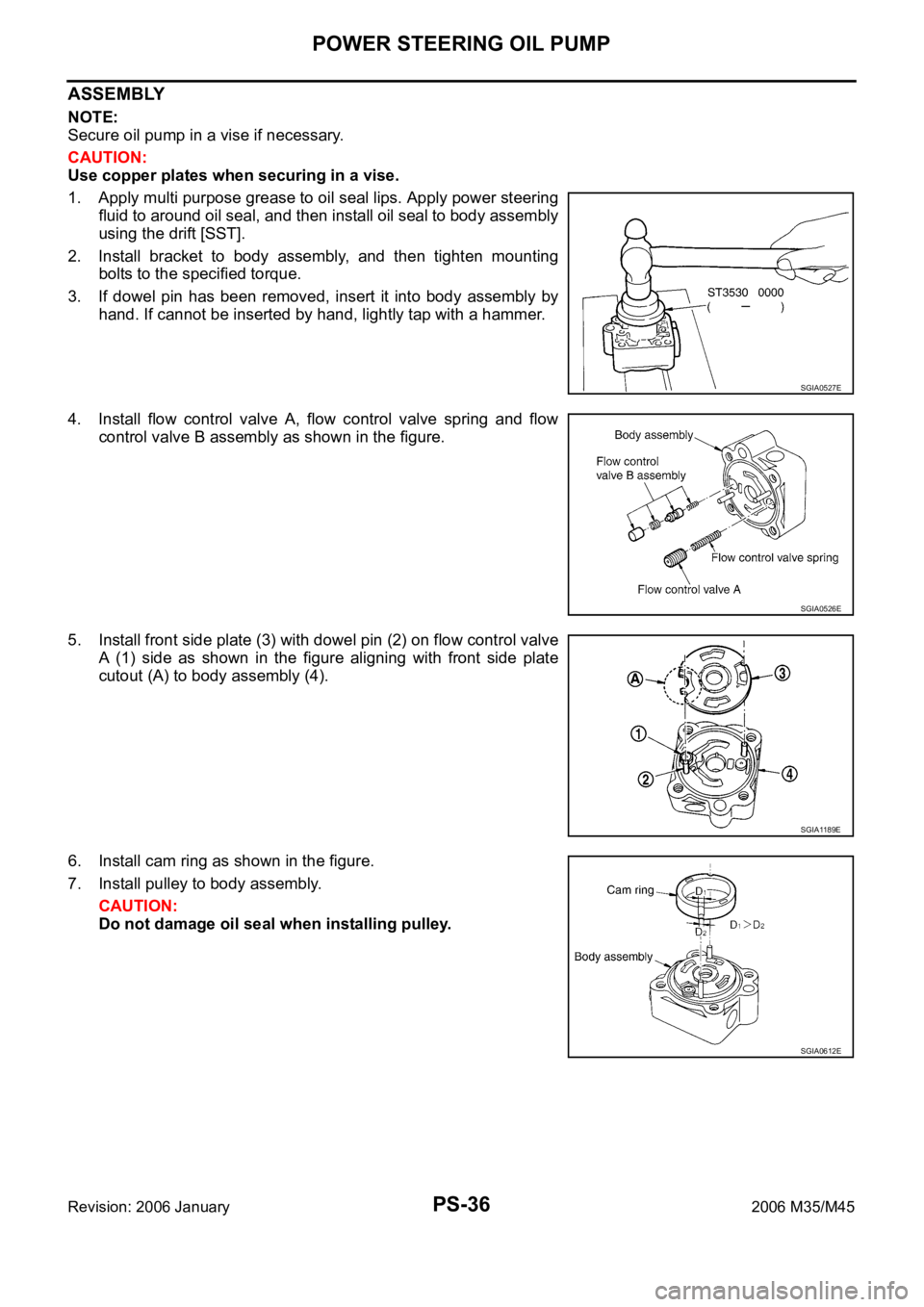 INFINITI M35 2006 Factory Service Manual PS-36
POWER STEERING OIL PUMP
Revision: 2006 January2006 M35/M45
ASSEMBLY
NOTE:
Secure oil pump in a vise if necessary.
CAUTION:
Use copper plates when securing in a vise.
1. Apply multi purpose greas INFINITI M35 2006 Factory Service Manual PS-36
POWER STEERING OIL PUMP
Revision: 2006 January2006 M35/M45
ASSEMBLY
NOTE:
Secure oil pump in a vise if necessary.
CAUTION:
Use copper plates when securing in a vise.
1. Apply multi purpose greas