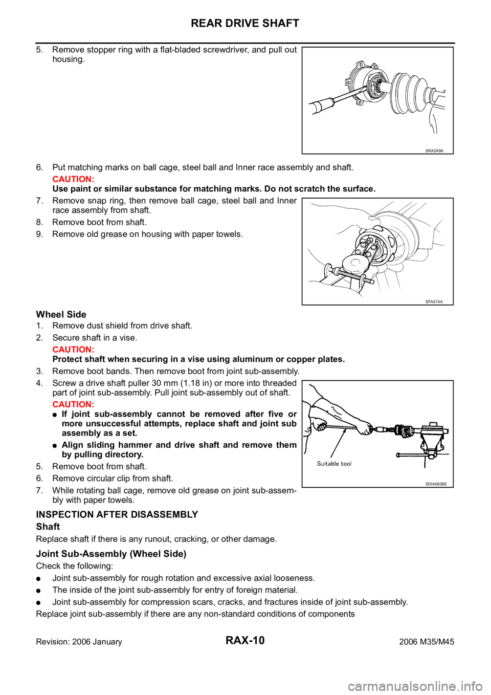 INFINITI M35 2006 Factory Service Manual RAX-10
REAR DRIVE SHAFT
Revision: 2006 January2006 M35/M45
5. Remove stopper ring with a flat-bladed screwdriver, and pull out
housing.
6. Put matching marks on ball cage, steel ball and Inner race as INFINITI M35 2006 Factory Service Manual RAX-10
REAR DRIVE SHAFT
Revision: 2006 January2006 M35/M45
5. Remove stopper ring with a flat-bladed screwdriver, and pull out
housing.
6. Put matching marks on ball cage, steel ball and Inner race as