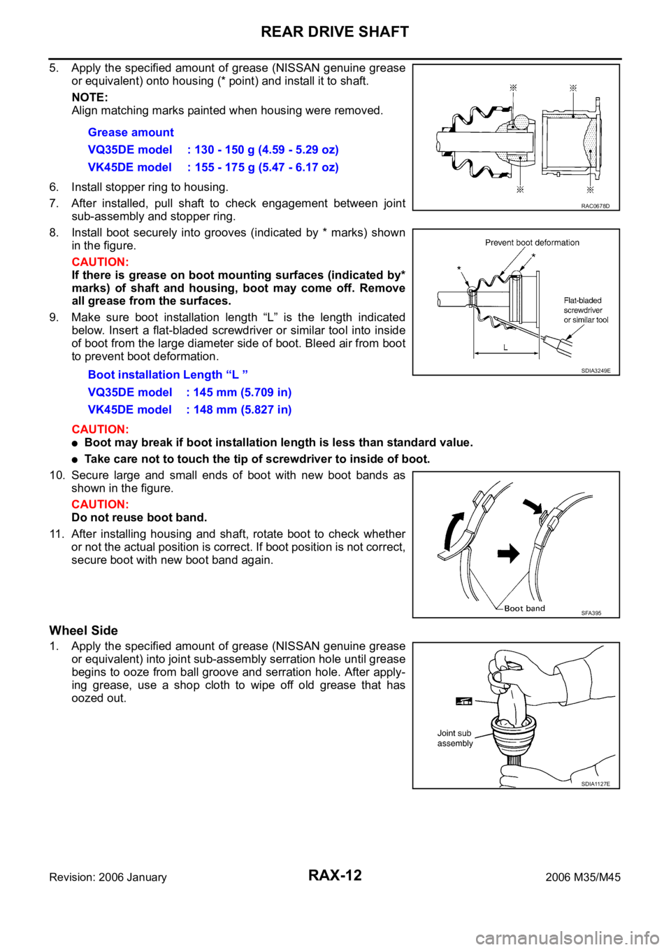 INFINITI M35 2006 Factory Service Manual RAX-12
REAR DRIVE SHAFT
Revision: 2006 January2006 M35/M45
5. Apply the specified amount of grease (NISSAN genuine grease
or equivalent) onto housing (* point) and install it to shaft.
NOTE:
Align mat INFINITI M35 2006 Factory Service Manual RAX-12
REAR DRIVE SHAFT
Revision: 2006 January2006 M35/M45
5. Apply the specified amount of grease (NISSAN genuine grease
or equivalent) onto housing (* point) and install it to shaft.
NOTE:
Align mat