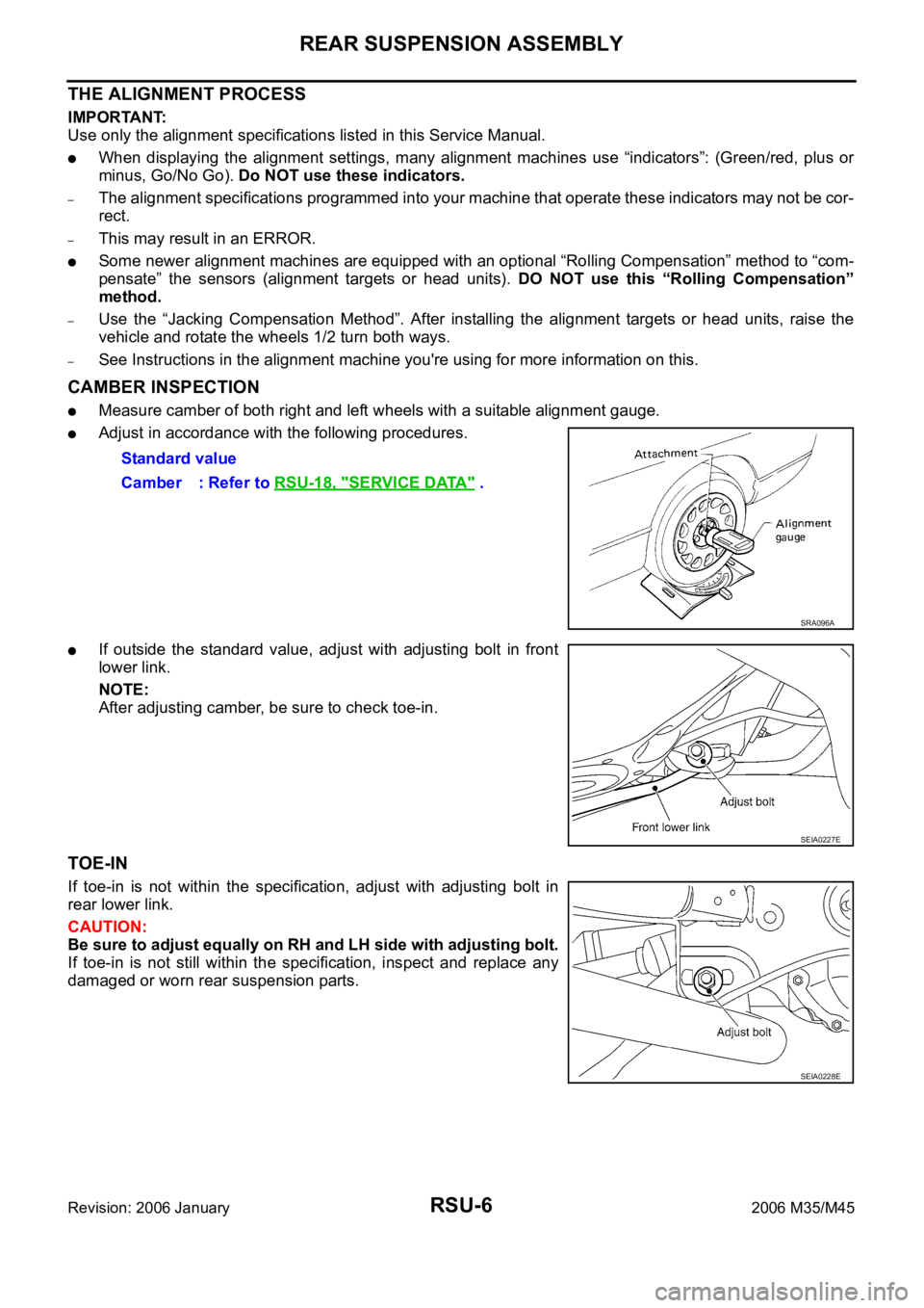 INFINITI M35 2006  Factory Service Manual RSU-6
REAR SUSPENSION ASSEMBLY
Revision: 2006 January2006 M35/M45
THE ALIGNMENT PROCESS
IMPORTANT:
Use only the alignment specifications listed in this Service Manual.
When  displaying  the  alignment