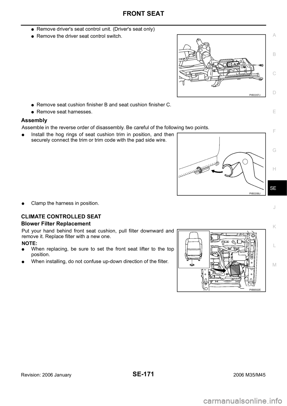 INFINITI M35 2006  Factory Service Manual FRONT SEAT
SE-171
C
D
E
F
G
H
J
K
L
MA
B
SE
Revision: 2006 January2006 M35/M45
Remove driver's seat control unit. (Driver's seat only)
Remove the driver seat control switch.
Remove seat cushio