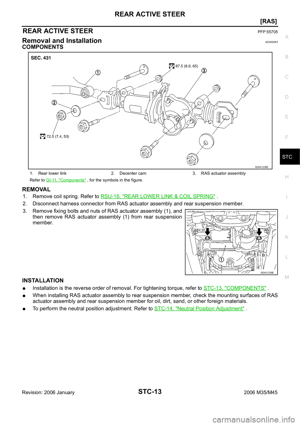 INFINITI M35 2006  Factory Service Manual REAR ACTIVE STEER
STC-13
[RAS]
C
D
E
F
H
I
J
K
L
MA
B
STC
Revision: 2006 January2006 M35/M45
[RAS]REAR ACTIVE STEERPFP:55705
Removal and InstallationNGS000E5
COMPONENTS
REMOVAL
1. Remove coil spring. 