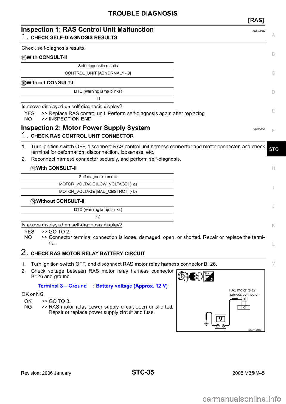 INFINITI M35 2006  Factory Service Manual TROUBLE DIAGNOSIS
STC-35
[RAS]
C
D
E
F
H
I
J
K
L
MA
B
STC
Revision: 2006 January2006 M35/M45
Inspection 1: RAS Control Unit MalfunctionNGS000EQ
1. CHECK SELF-DIAGNOSIS RESULTS
Check self-diagnosis res