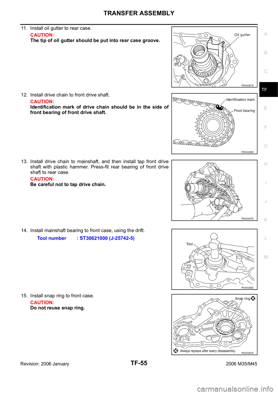 INFINITI M35 2006  Factory Service Manual TRANSFER ASSEMBLY
TF-55
C
E
F
G
H
I
J
K
L
MA
B
TF
Revision: 2006 January2006 M35/M45
11. Install oil gutter to rear case.
CAUTION:
The tip of oil gutter should be put into rear case groove.
12. Instal