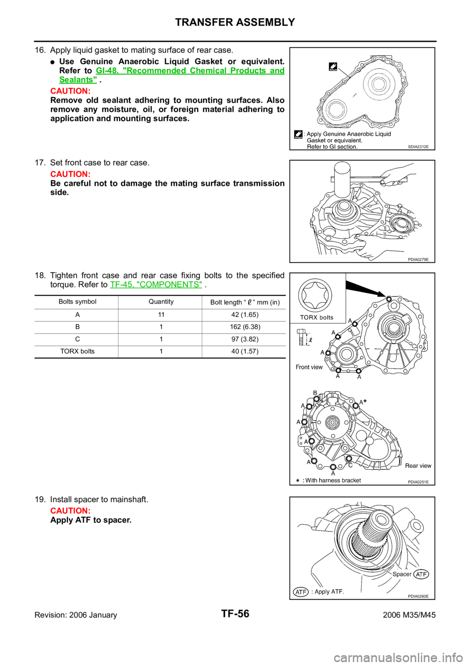 INFINITI M35 2006  Factory Service Manual TF-56
TRANSFER ASSEMBLY
Revision: 2006 January2006 M35/M45
16. Apply liquid gasket to mating surface of rear case. 
Use  Genuine  Anaerobic  Liquid  Gasket  or  equivalent.
Refer  to GI-48,  "
Rec
