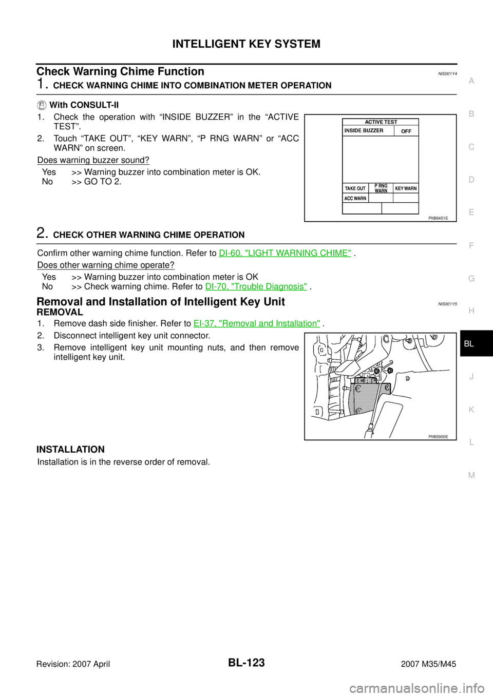 INFINITI M35 2007  Factory Service Manual INTELLIGENT KEY SYSTEM
BL-123
C
D
E
F
G
H
J
K
L
MA
B
BL
Revision: 2007 April2007 M35/M45
Check Warning Chime FunctionNIS001Y4
1. CHECK WARNING CHIME INTO COMBINATION METER OPERATION
 With CONSULT-II
1