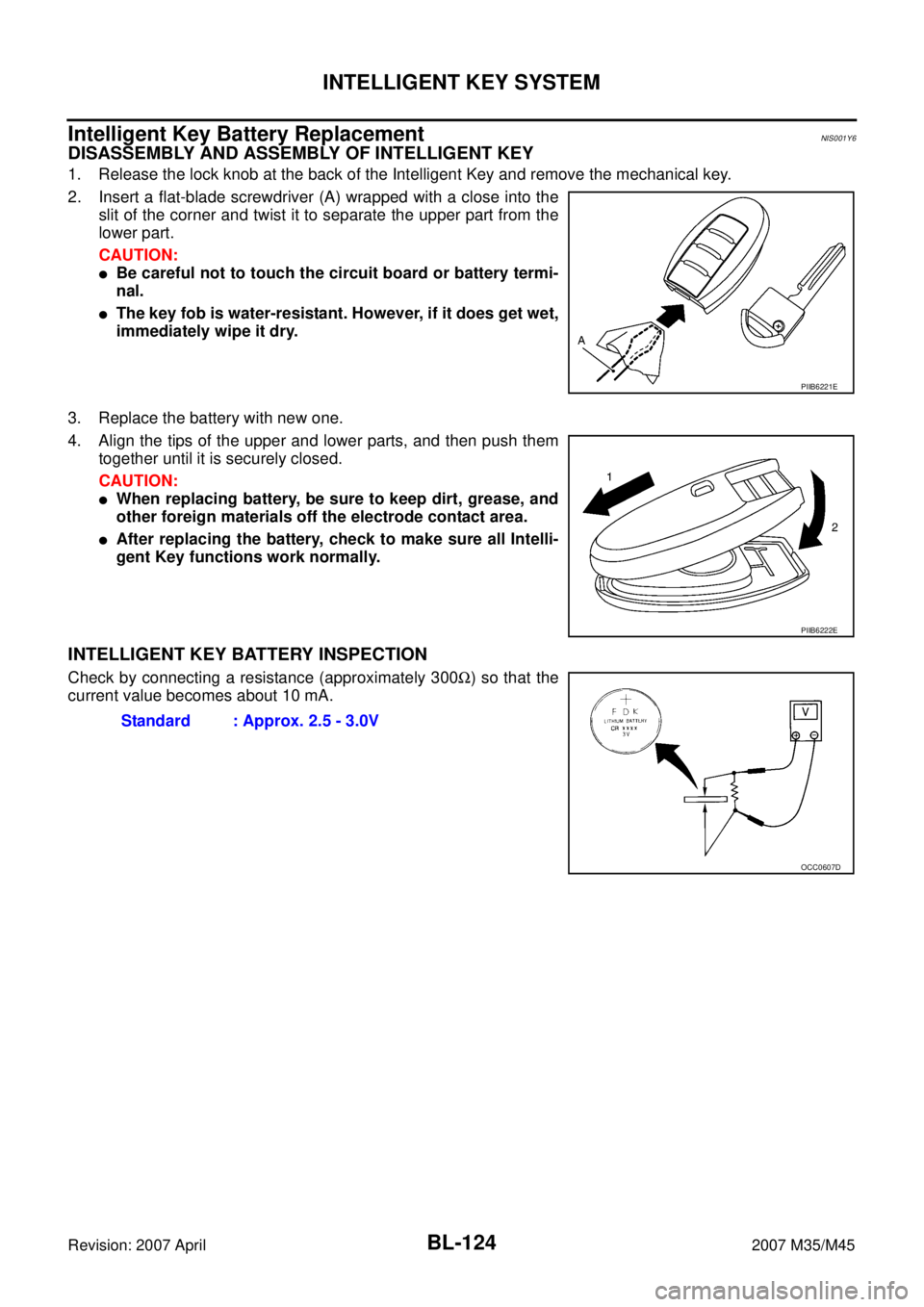 INFINITI M35 2007  Factory Service Manual BL-124
INTELLIGENT KEY SYSTEM
Revision: 2007 April2007 M35/M45
Intelligent Key Battery ReplacementNIS001Y6
DISASSEMBLY AND ASSEMBLY OF INTELLIGENT KEY
1. Release the lock knob at the back of the Intel