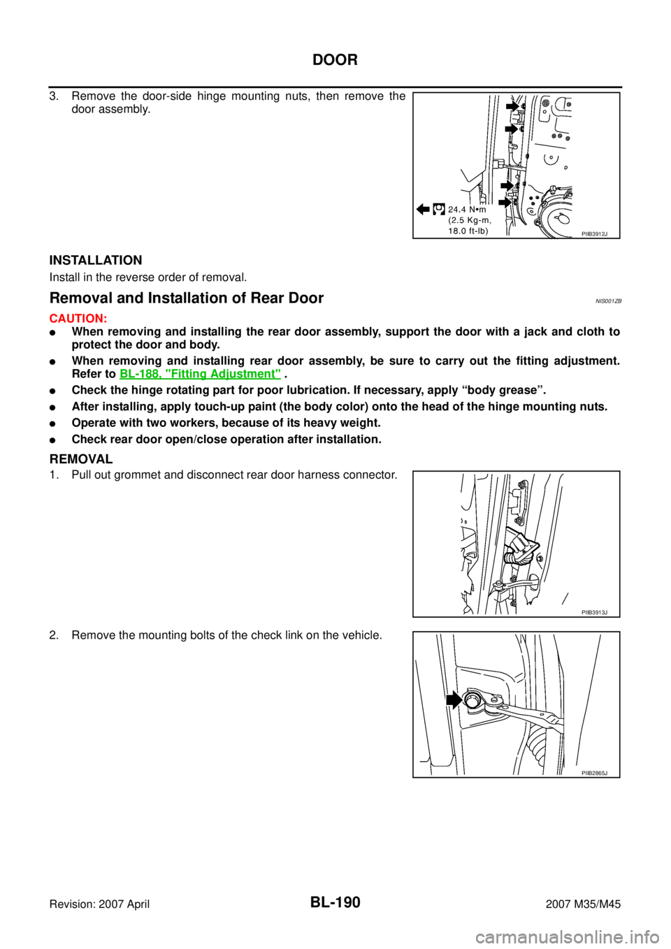INFINITI M35 2007  Factory Service Manual BL-190
DOOR
Revision: 2007 April2007 M35/M45
3. Remove the door-side hinge mounting nuts, then remove the
door assembly.
INSTALLATION
Install in the reverse order of removal.
Removal and Installation 