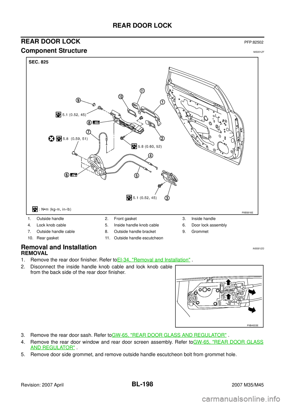 INFINITI M35 2007  Factory Service Manual BL-198
REAR DOOR LOCK
Revision: 2007 April2007 M35/M45
REAR DOOR LOCKPFP:82502
Component StructureNIS001ZF
Removal and InstallationNIS001ZG
REMOVAL
1. Remove the rear door finisher. Refer toEI-34, "Re