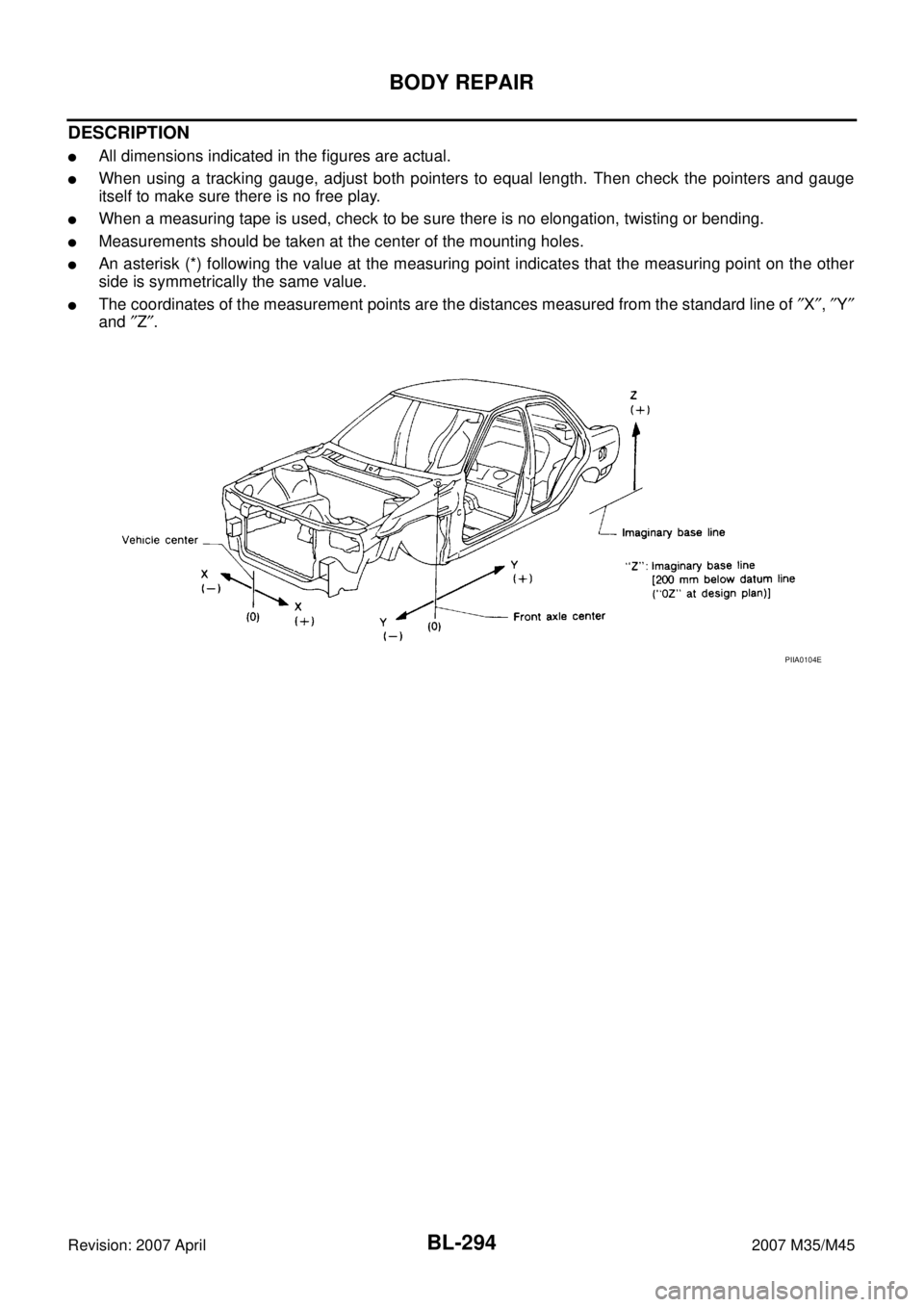 INFINITI M35 2007  Factory Service Manual BL-294
BODY REPAIR
Revision: 2007 April2007 M35/M45
DESCRIPTION
All dimensions indicated in the figures are actual.
When using a tracking gauge, adjust both pointers to equal length. Then check the 