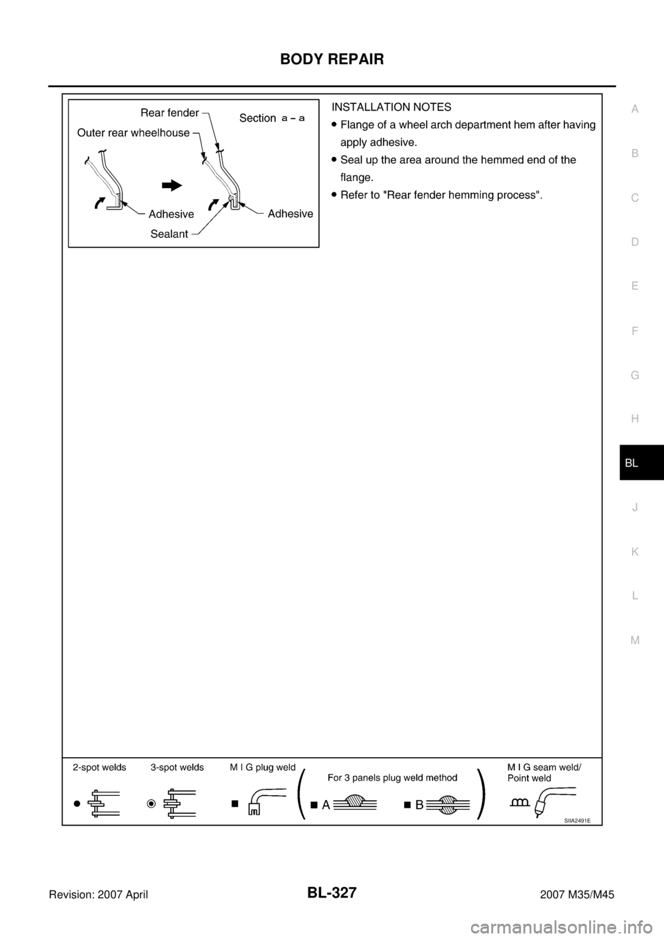 INFINITI M35 2007  Factory Service Manual BODY REPAIR
BL-327
C
D
E
F
G
H
J
K
L
MA
B
BL
Revision: 2007 April2007 M35/M45
SIIA2491E 