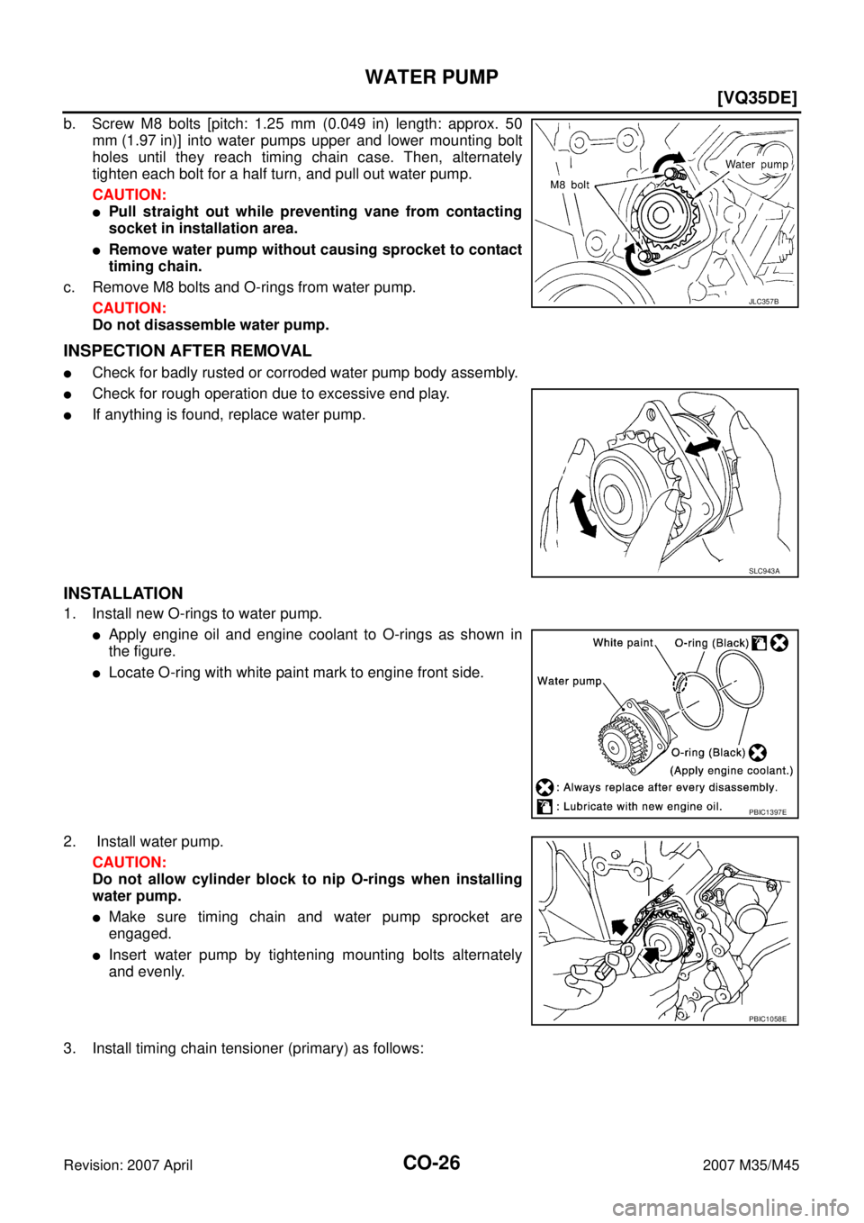 INFINITI M35 2007  Factory Service Manual CO-26
[VQ35DE]
WATER PUMP
Revision: 2007 April2007 M35/M45
b. Screw M8 bolts [pitch: 1.25 mm (0.049 in) length: approx. 50
mm (1.97 in)] into water pumps upper and lower mounting bolt
holes until they
