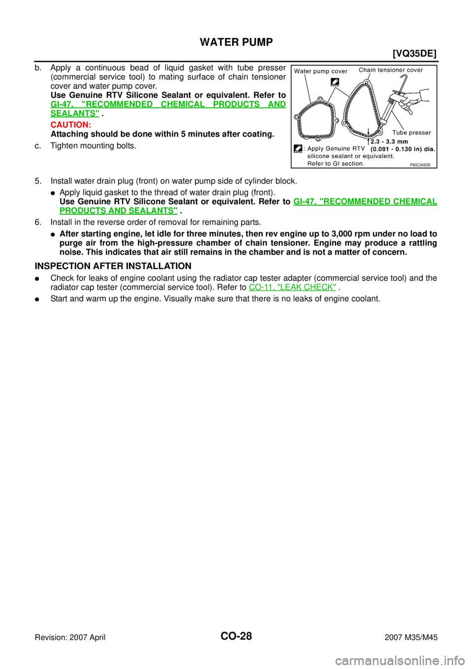 INFINITI M35 2007  Factory Service Manual CO-28
[VQ35DE]
WATER PUMP
Revision: 2007 April2007 M35/M45
b. Apply a continuous bead of liquid gasket with tube presser
(commercial service tool) to mating surface of chain tensioner
cover and water 