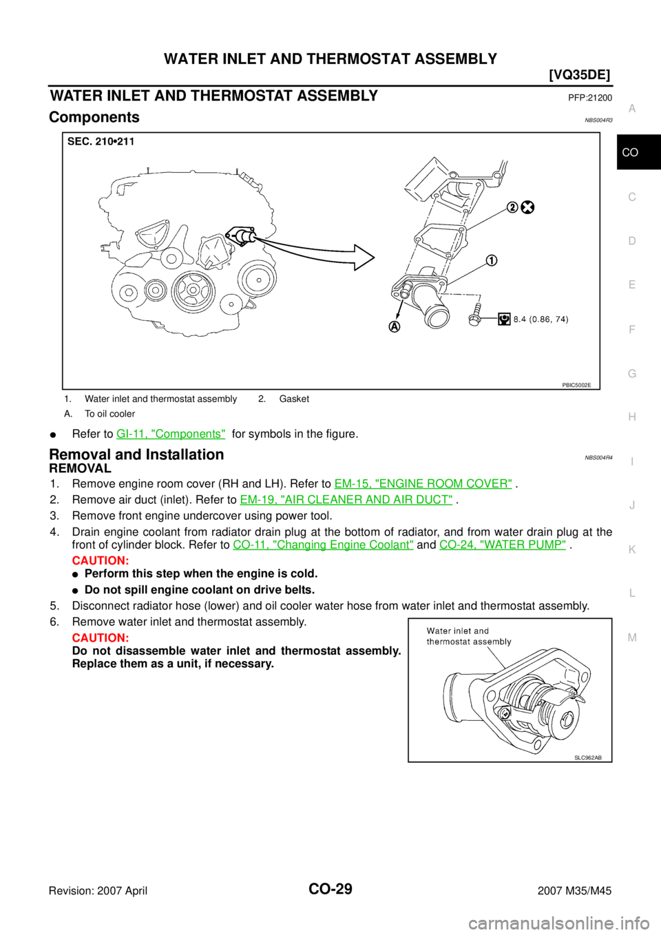 INFINITI M35 2007  Factory Service Manual WATER INLET AND THERMOSTAT ASSEMBLY
CO-29
[VQ35DE]
C
D
E
F
G
H
I
J
K
L
MA
CO
Revision: 2007 April2007 M35/M45
WATER INLET AND THERMOSTAT ASSEMBLYPFP:21200
ComponentsNBS004R3
Refer to GI-11, "Componen