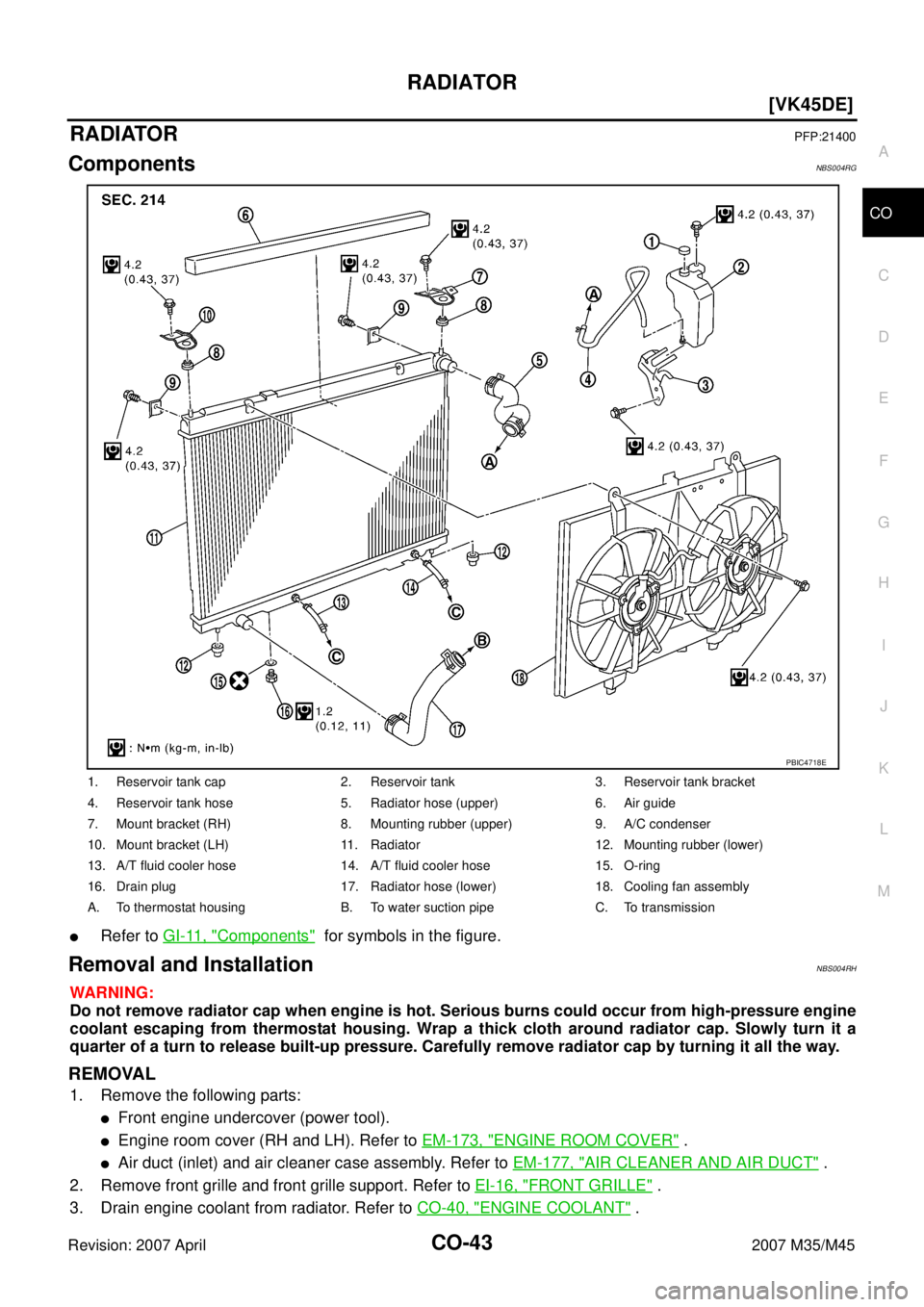 INFINITI M35 2007  Factory Service Manual RADIATOR
CO-43
[VK45DE]
C
D
E
F
G
H
I
J
K
L
MA
CO
Revision: 2007 April2007 M35/M45
RADIATORPFP:21400
ComponentsNBS004RG
Refer to GI-11, "Components"  for symbols in the figure.
Removal and Installati