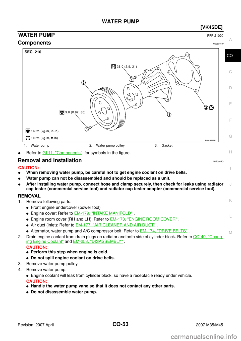 INFINITI M35 2007  Factory Service Manual WATER PUMP
CO-53
[VK45DE]
C
D
E
F
G
H
I
J
K
L
MA
CO
Revision: 2007 April2007 M35/M45
WAT E R  P U MPPFP:21020
ComponentsNBS004RP
Refer to GI-11, "Components"  for symbols in the figure.
Removal and I