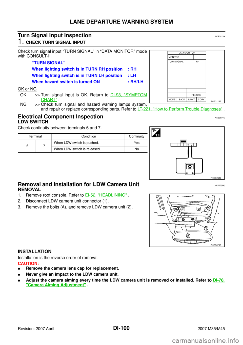 INFINITI M35 2007 Factory Service Manual DI-100
LANE DEPARTURE WARNING SYSTEM
Revision: 2007 April2007 M35/M45
Turn Signal Input InspectionNKS003VY
1. CHECK TURN SIGNAL INPUT
Check turn signal input “TURN SIGNAL” in “DATA MONITOR” mo INFINITI M35 2007 Factory Service Manual DI-100
LANE DEPARTURE WARNING SYSTEM
Revision: 2007 April2007 M35/M45
Turn Signal Input InspectionNKS003VY
1. CHECK TURN SIGNAL INPUT
Check turn signal input “TURN SIGNAL” in “DATA MONITOR” mo