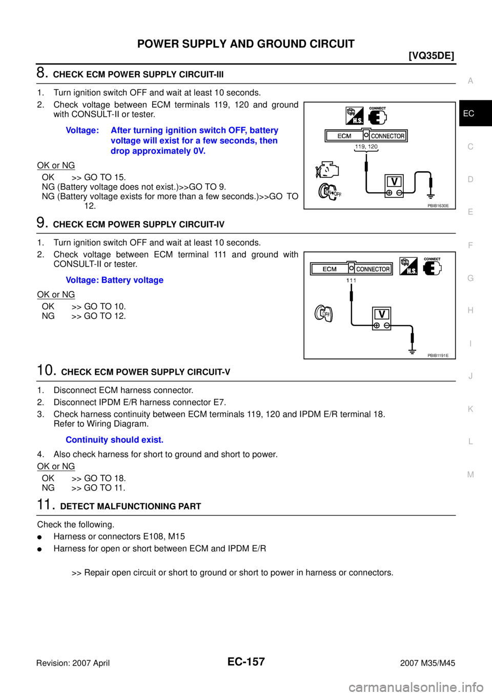INFINITI M35 2007  Factory Service Manual POWER SUPPLY AND GROUND CIRCUIT
EC-157
[VQ35DE]
C
D
E
F
G
H
I
J
K
L
MA
EC
Revision: 2007 April2007 M35/M45
8. CHECK ECM POWER SUPPLY CIRCUIT-III
1. Turn ignition switch OFF and wait at least 10 second