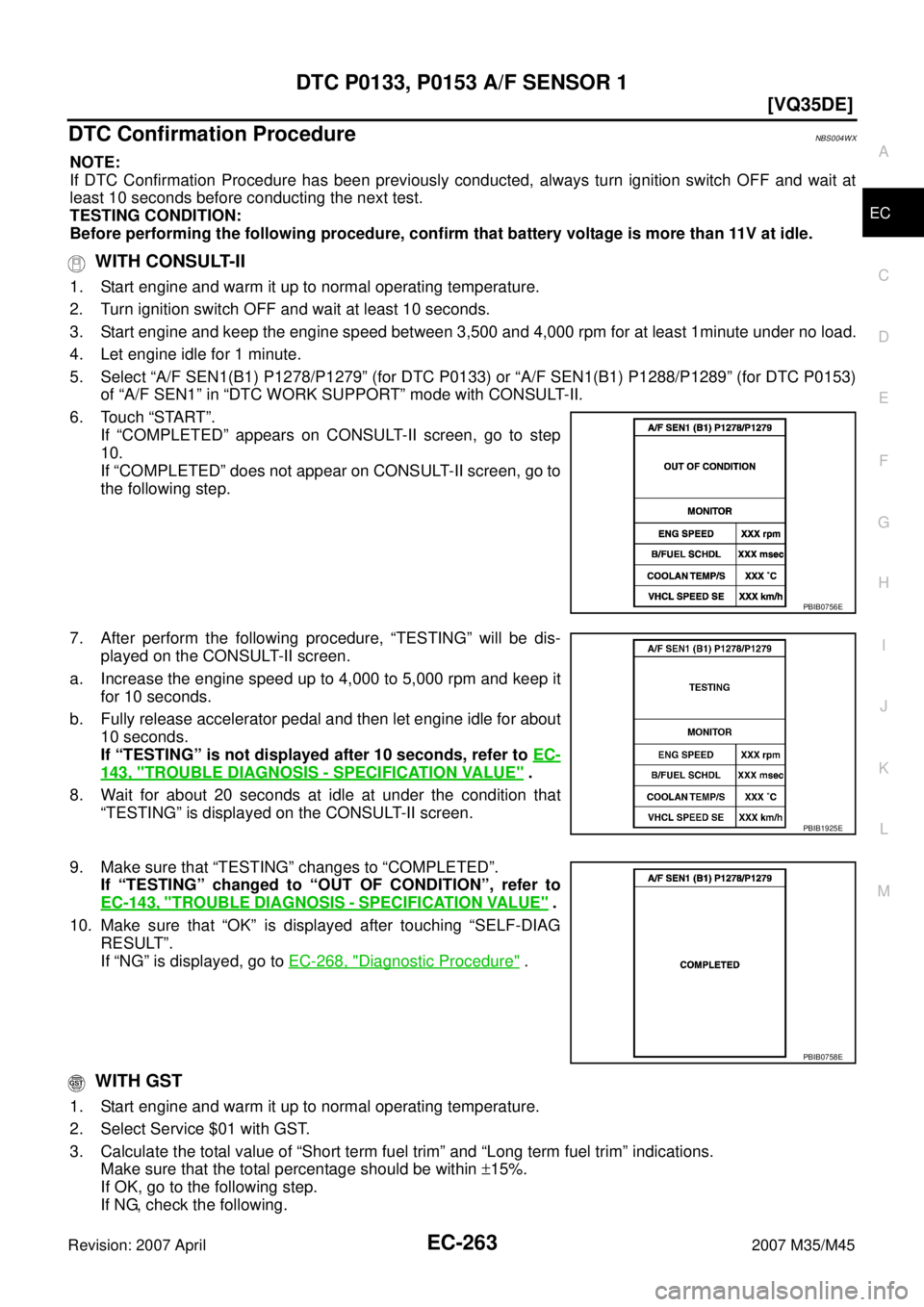 INFINITI M35 2007  Factory Service Manual DTC P0133, P0153 A/F SENSOR 1
EC-263
[VQ35DE]
C
D
E
F
G
H
I
J
K
L
MA
EC
Revision: 2007 April2007 M35/M45
DTC Confirmation ProcedureNBS004WX
NOTE:
If DTC Confirmation Procedure has been previously cond