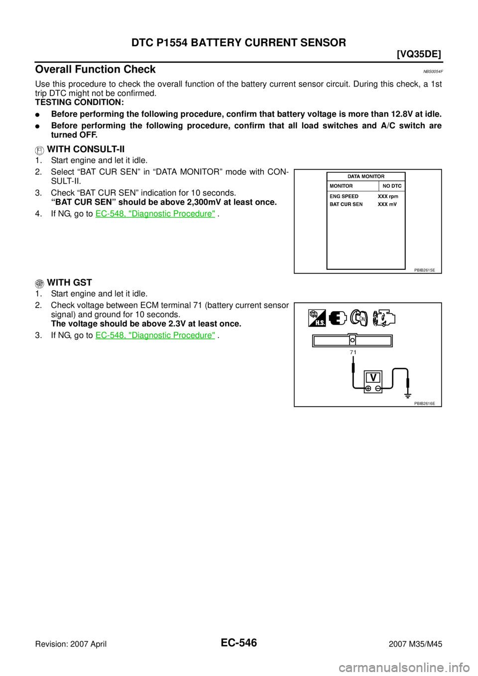 INFINITI M35 2007  Factory Service Manual EC-546
[VQ35DE]
DTC P1554 BATTERY CURRENT SENSOR
Revision: 2007 April2007 M35/M45
Overall Function CheckNBS0054F
Use this procedure to check the overall function of the battery current sensor circuit.