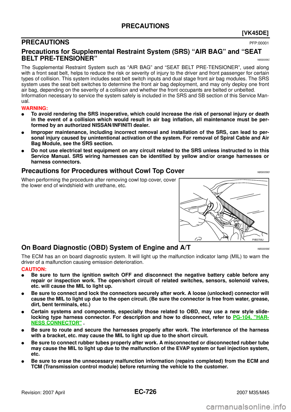 INFINITI M35 2007  Factory Service Manual EC-726
[VK45DE]
PRECAUTIONS
Revision: 2007 April2007 M35/M45
PRECAUTIONSPFP:00001
Precautions for Supplemental Restraint System (SRS) “AIR BAG” and “SEAT 
BELT PRE-TENSIONER”
NBS0059C
The Supp