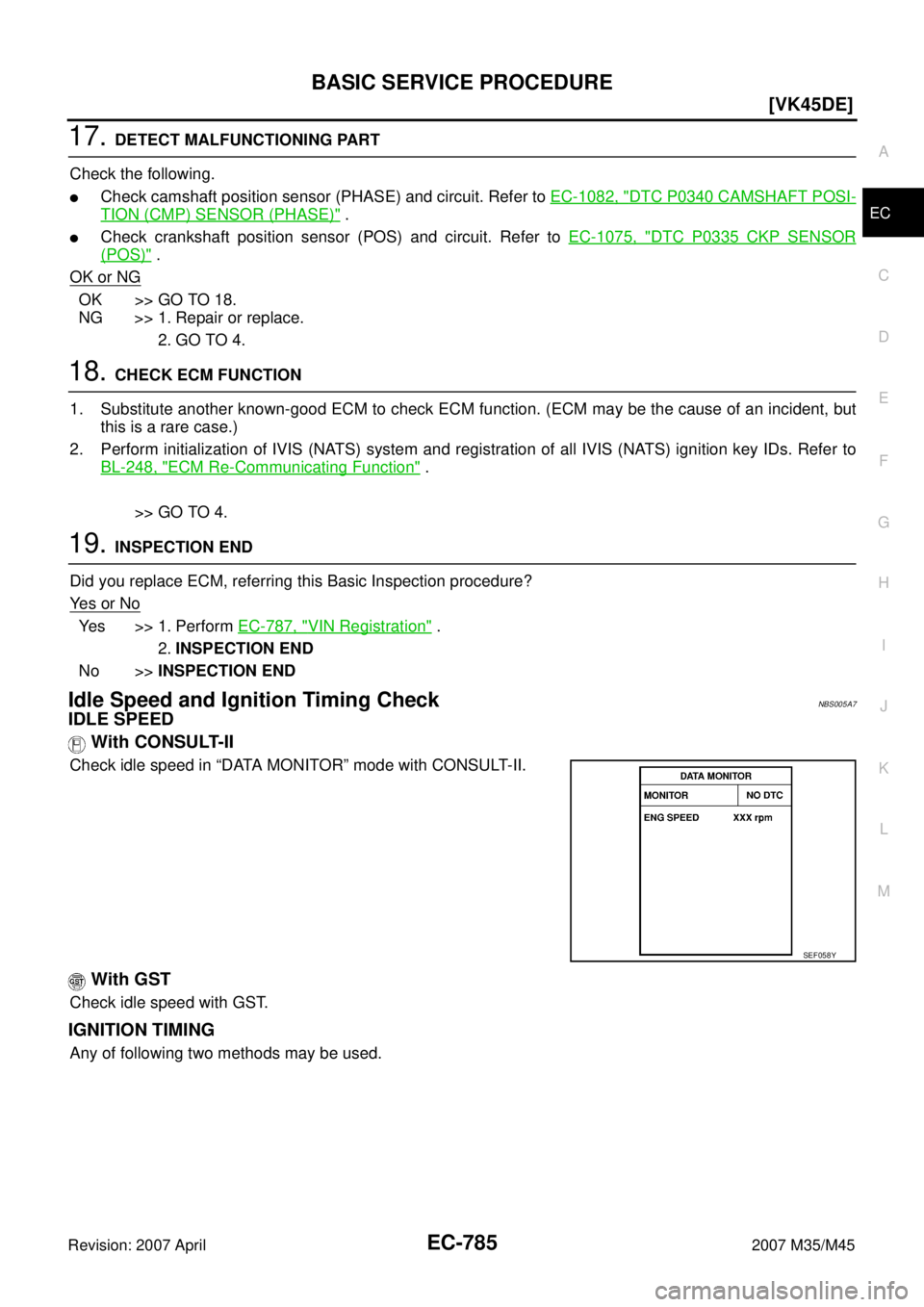 INFINITI M35 2007  Factory Service Manual BASIC SERVICE PROCEDURE
EC-785
[VK45DE]
C
D
E
F
G
H
I
J
K
L
MA
EC
Revision: 2007 April2007 M35/M45
17. DETECT MALFUNCTIONING PART
Check the following.
Check camshaft position sensor (PHASE) and circu
