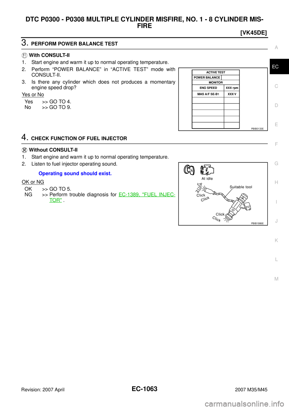 INFINITI M35 2007  Factory Service Manual DTC P0300 - P0308 MULTIPLE CYLINDER MISFIRE, NO. 1 - 8 CYLINDER MIS-
FIRE
EC-1063
[VK45DE]
C
D
E
F
G
H
I
J
K
L
MA
EC
Revision: 2007 April2007 M35/M45
3. PERFORM POWER BALANCE TEST
 With CONSULT-II
1. 
