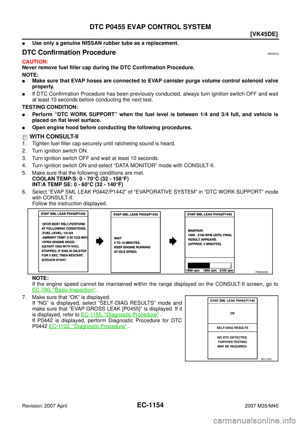 INFINITI M35 2007  Factory Service Manual EC-1154
[VK45DE]
DTC P0455 EVAP CONTROL SYSTEM
Revision: 2007 April2007 M35/M45
Use only a genuine NISSAN rubber tube as a replacement.
DTC Confirmation ProcedureNBS005IJ
CAUTION:
Never remove fuel f