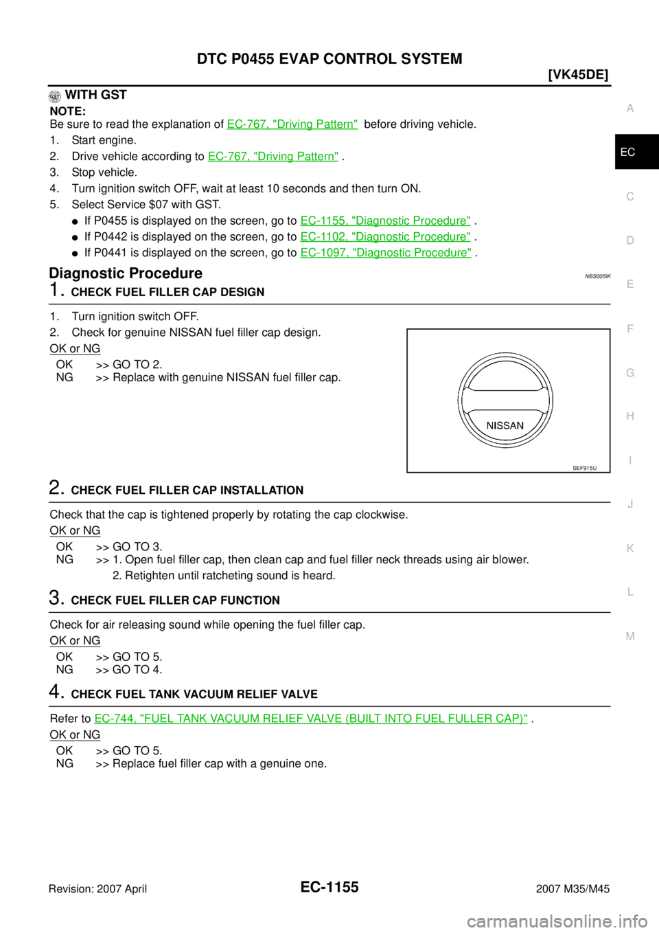 INFINITI M35 2007  Factory Service Manual DTC P0455 EVAP CONTROL SYSTEM
EC-1155
[VK45DE]
C
D
E
F
G
H
I
J
K
L
MA
EC
Revision: 2007 April2007 M35/M45
 WITH GST
NOTE:
Be sure to read the explanation of EC-767, "
Driving Pattern"  before driving 