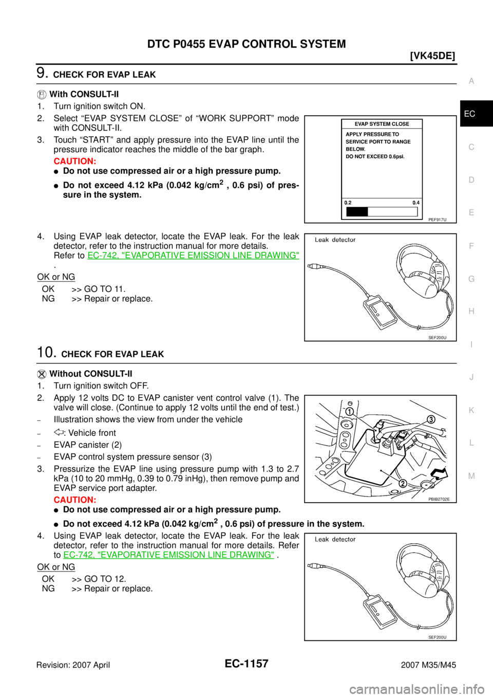 INFINITI M35 2007  Factory Service Manual DTC P0455 EVAP CONTROL SYSTEM
EC-1157
[VK45DE]
C
D
E
F
G
H
I
J
K
L
MA
EC
Revision: 2007 April2007 M35/M45
9. CHECK FOR EVAP LEAK
 With CONSULT-II
1. Turn ignition switch ON.
2. Select “EVAP SYSTEM C