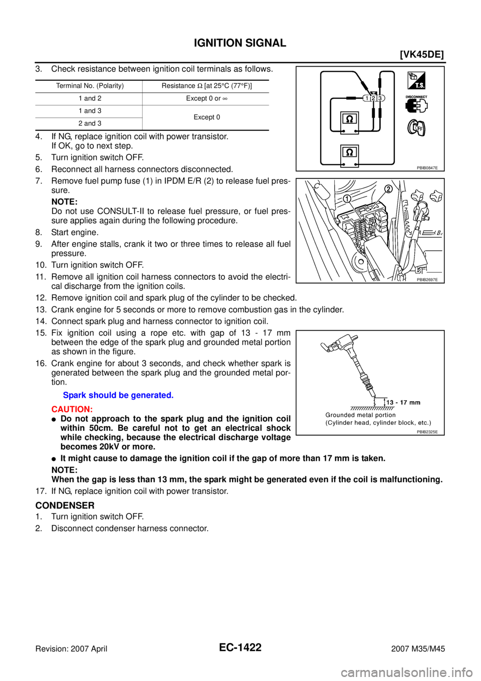 INFINITI M35 2007  Factory Service Manual EC-1422
[VK45DE]
IGNITION SIGNAL
Revision: 2007 April2007 M35/M45
3. Check resistance between ignition coil terminals as follows.
4. If NG, replace ignition coil with power transistor.
If OK, go to ne