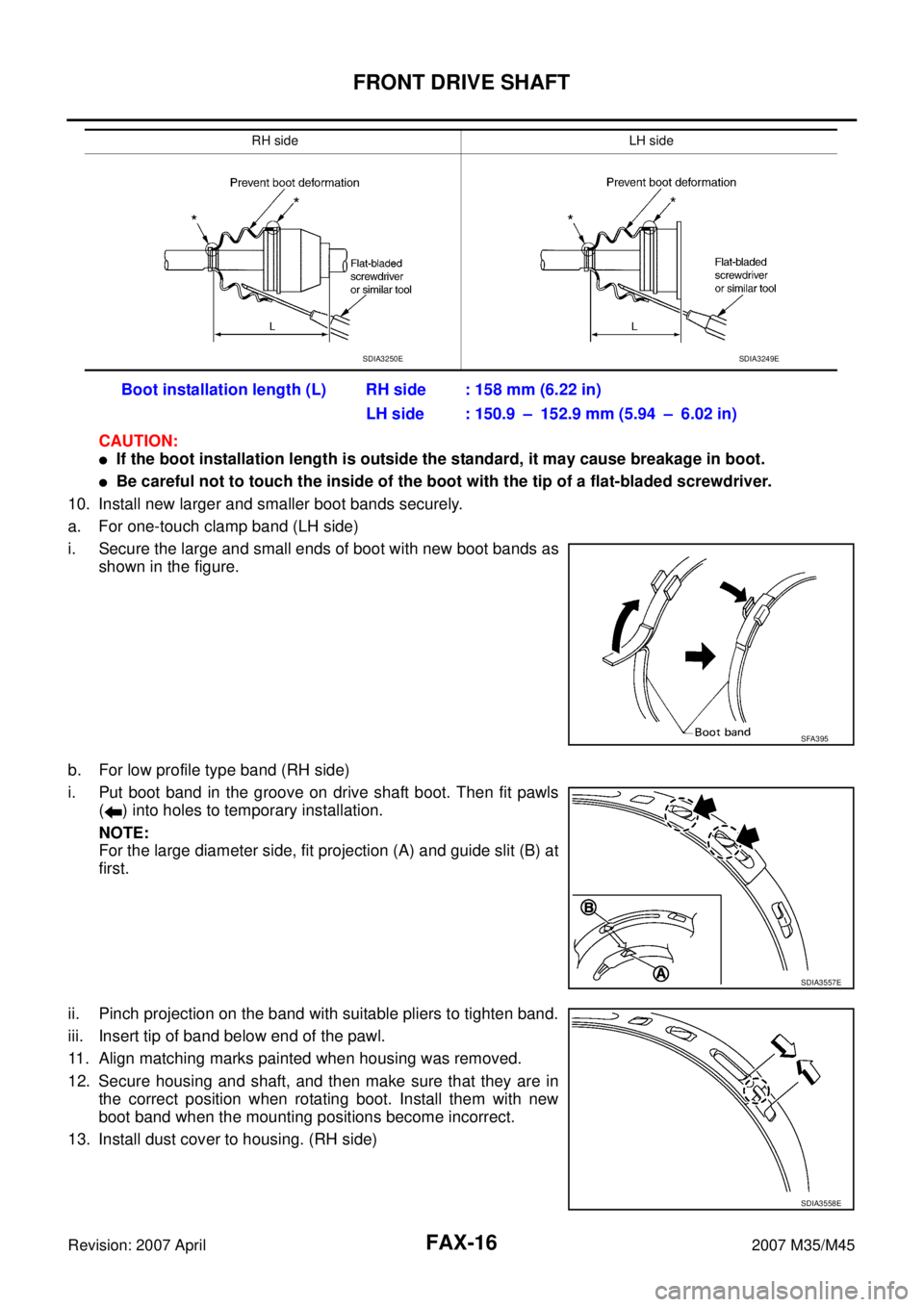 INFINITI M35 2007 Factory Service Manual FAX-16
FRONT DRIVE SHAFT
Revision: 2007 April2007 M35/M45
CAUTION:
If the boot installation length is outside the standard, it may cause breakage in boot.
Be careful not to touch the inside of the b INFINITI M35 2007 Factory Service Manual FAX-16
FRONT DRIVE SHAFT
Revision: 2007 April2007 M35/M45
CAUTION:
If the boot installation length is outside the standard, it may cause breakage in boot.
Be careful not to touch the inside of the b