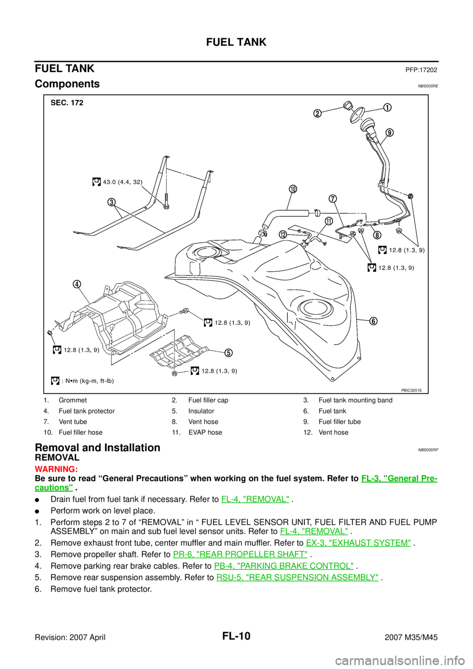 INFINITI M35 2007 Factory Service Manual FL-10
FUEL TANK
Revision: 2007 April2007 M35/M45
FUEL TANKPFP:17202
ComponentsNBS005RE
Removal and InstallationNBS005RF
REMOVAL
WARNING:
Be sure to read “General Precautions” when working on the f INFINITI M35 2007 Factory Service Manual FL-10
FUEL TANK
Revision: 2007 April2007 M35/M45
FUEL TANKPFP:17202
ComponentsNBS005RE
Removal and InstallationNBS005RF
REMOVAL
WARNING:
Be sure to read “General Precautions” when working on the f
