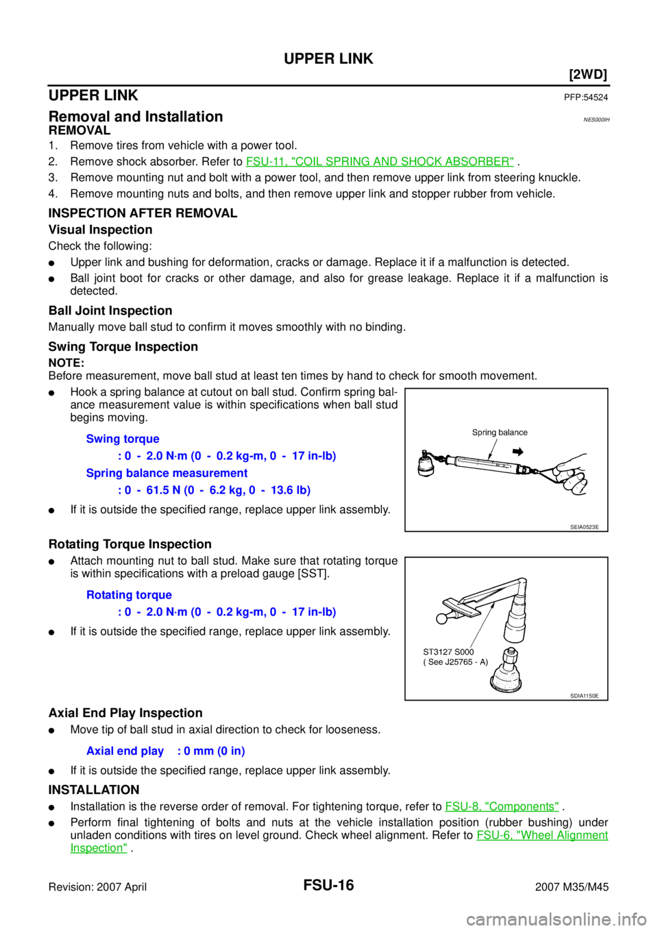 INFINITI M35 2007  Factory Service Manual FSU-16
[2WD]
UPPER LINK
Revision: 2007 April2007 M35/M45
UPPER LINKPFP:54524
Removal and InstallationNES000IH
REMOVAL
1. Remove tires from vehicle with a power tool.
2. Remove shock absorber. Refer to