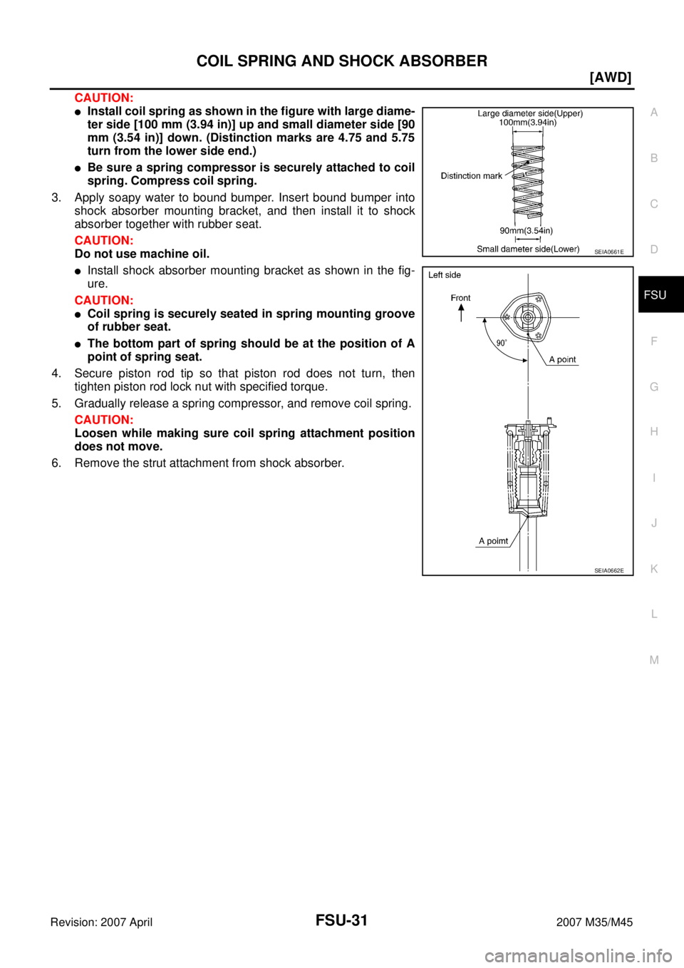 INFINITI M35 2007  Factory Service Manual COIL SPRING AND SHOCK ABSORBER
FSU-31
[AWD]
C
D
F
G
H
I
J
K
L
MA
B
FSU
Revision: 2007 April2007 M35/M45
CAUTION:
Install coil spring as shown in the figure with large diame-
ter side [100 mm (3.94 in