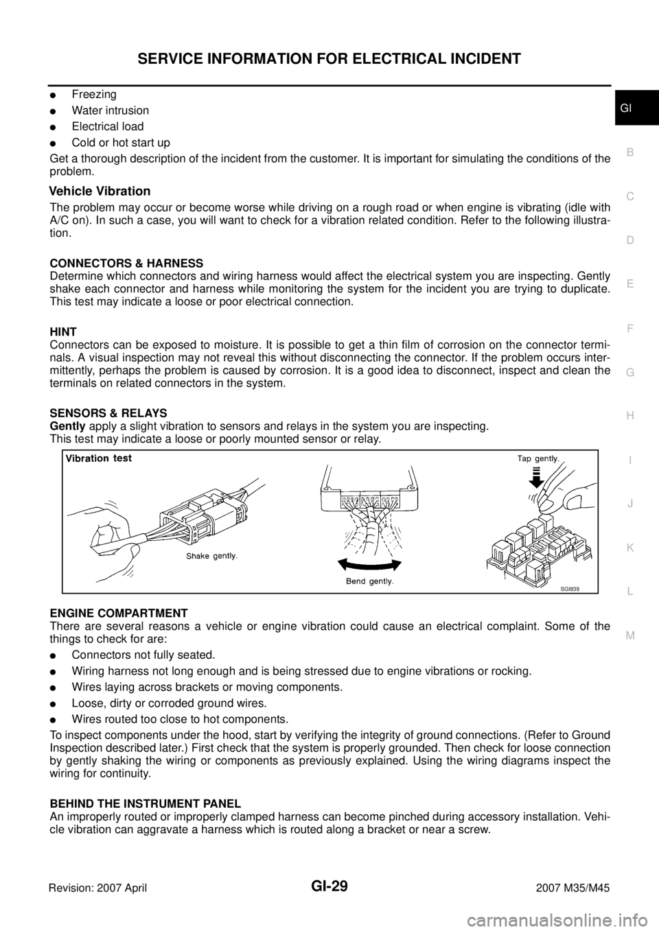 INFINITI M35 2007  Factory Service Manual SERVICE INFORMATION FOR ELECTRICAL INCIDENT
GI-29
C
D
E
F
G
H
I
J
K
L
MB
GI
Revision: 2007 April2007 M35/M45
Freezing
Water intrusion
Electrical load
Cold or hot start up
Get a thorough descriptio