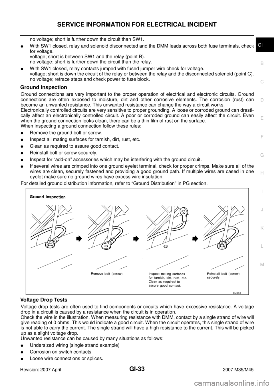 INFINITI M35 2007  Factory Service Manual SERVICE INFORMATION FOR ELECTRICAL INCIDENT
GI-33
C
D
E
F
G
H
I
J
K
L
MB
GI
Revision: 2007 April2007 M35/M45
no voltage; short is further down the circuit than SW1.
With SW1 closed, relay and solenoi