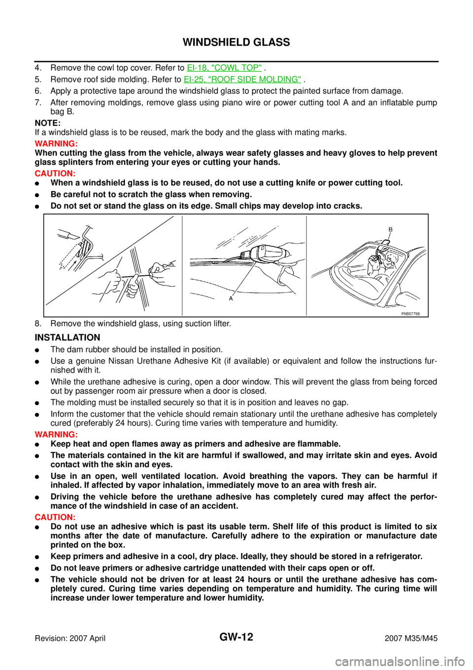 INFINITI M35 2007 Factory Service Manual GW-12
WINDSHIELD GLASS
Revision: 2007 April2007 M35/M45
4. Remove the cowl top cover. Refer to EI-18, "COWL TOP" .
5. Remove roof side molding. Refer to EI-25, "
ROOF SIDE MOLDING" .
6. Apply a protec INFINITI M35 2007 Factory Service Manual GW-12
WINDSHIELD GLASS
Revision: 2007 April2007 M35/M45
4. Remove the cowl top cover. Refer to EI-18, "COWL TOP" .
5. Remove roof side molding. Refer to EI-25, "
ROOF SIDE MOLDING" .
6. Apply a protec