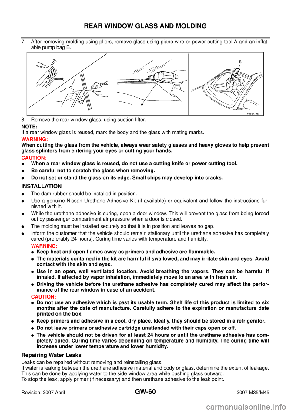 INFINITI M35 2007 Factory Service Manual GW-60
REAR WINDOW GLASS AND MOLDING
Revision: 2007 April2007 M35/M45
7. After removing molding using pliers, remove glass using piano wire or power cutting tool A and an inflat-
able pump bag B.
8. Re INFINITI M35 2007 Factory Service Manual GW-60
REAR WINDOW GLASS AND MOLDING
Revision: 2007 April2007 M35/M45
7. After removing molding using pliers, remove glass using piano wire or power cutting tool A and an inflat-
able pump bag B.
8. Re