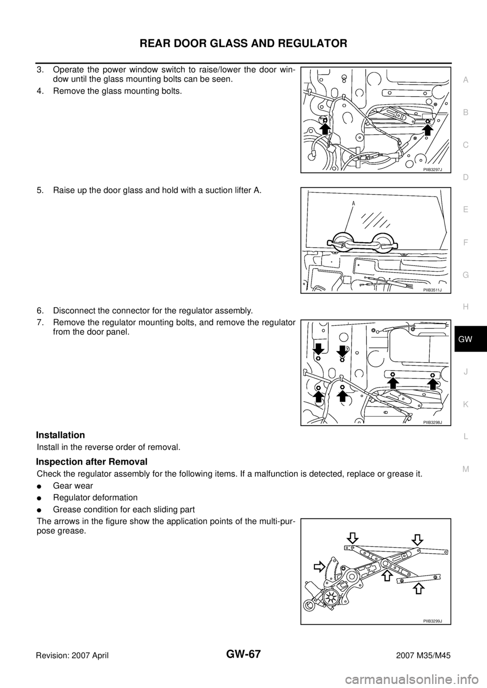 INFINITI M35 2007  Factory Service Manual REAR DOOR GLASS AND REGULATOR
GW-67
C
D
E
F
G
H
J
K
L
MA
B
GW
Revision: 2007 April2007 M35/M45
3. Operate the power window switch to raise/lower the door win-
dow until the glass mounting bolts can be
