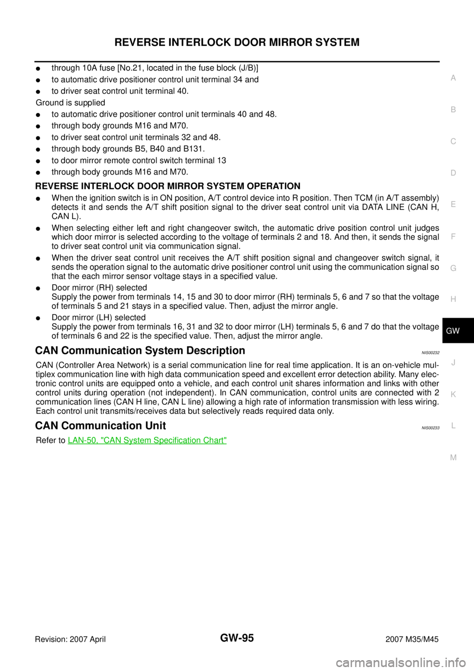INFINITI M35 2007  Factory Service Manual REVERSE INTERLOCK DOOR MIRROR SYSTEM
GW-95
C
D
E
F
G
H
J
K
L
MA
B
GW
Revision: 2007 April2007 M35/M45
through 10A fuse [No.21, located in the fuse block (J/B)]
to automatic drive positioner control 