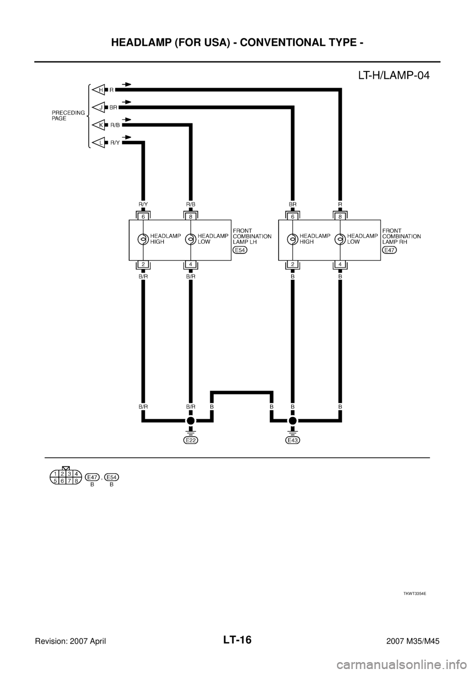INFINITI M35 2007  Factory Service Manual LT-16
HEADLAMP (FOR USA) - CONVENTIONAL TYPE -
Revision: 2007 April2007 M35/M45
TKWT3354E 