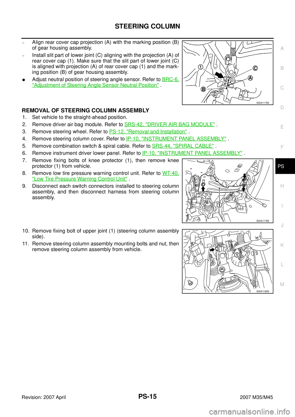 INFINITI M35 2007 Factory Service Manual STEERING COLUMN
PS-15
C
D
E
F
H
I
J
K
L
MA
B
PS
Revision: 2007 April2007 M35/M45
–Align rear cover cap projection (A) with the marking position (B)
of gear housing assembly.
–Install slit part of INFINITI M35 2007 Factory Service Manual STEERING COLUMN
PS-15
C
D
E
F
H
I
J
K
L
MA
B
PS
Revision: 2007 April2007 M35/M45
–Align rear cover cap projection (A) with the marking position (B)
of gear housing assembly.
–Install slit part of