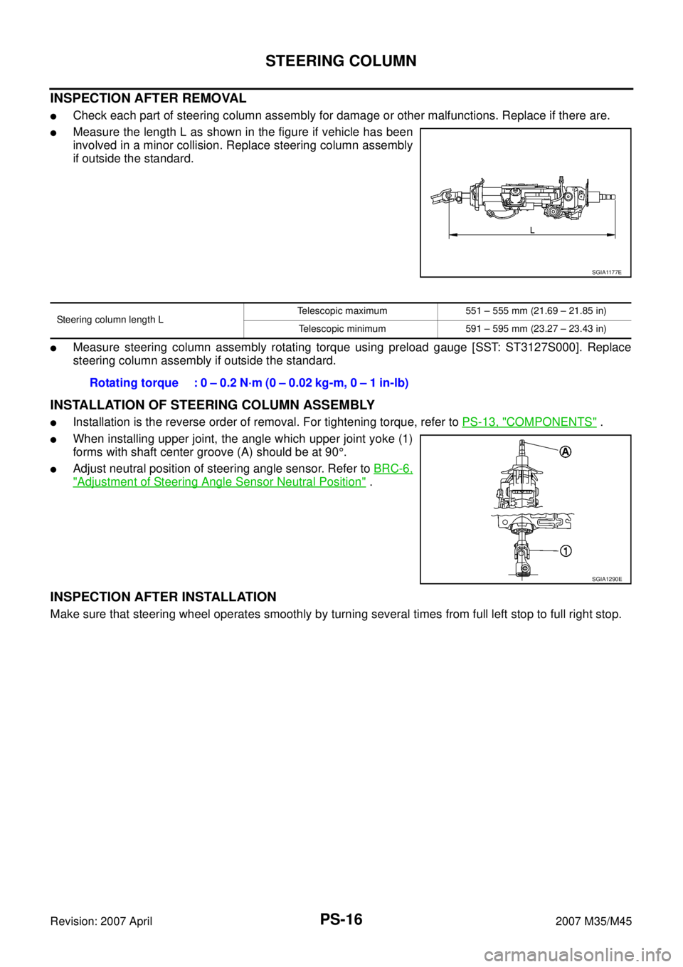 INFINITI M35 2007 Factory Service Manual PS-16
STEERING COLUMN
Revision: 2007 April2007 M35/M45
INSPECTION AFTER REMOVAL
Check each part of steering column assembly for damage or other malfunctions. Replace if there are.
Measure the length INFINITI M35 2007 Factory Service Manual PS-16
STEERING COLUMN
Revision: 2007 April2007 M35/M45
INSPECTION AFTER REMOVAL
Check each part of steering column assembly for damage or other malfunctions. Replace if there are.
Measure the length