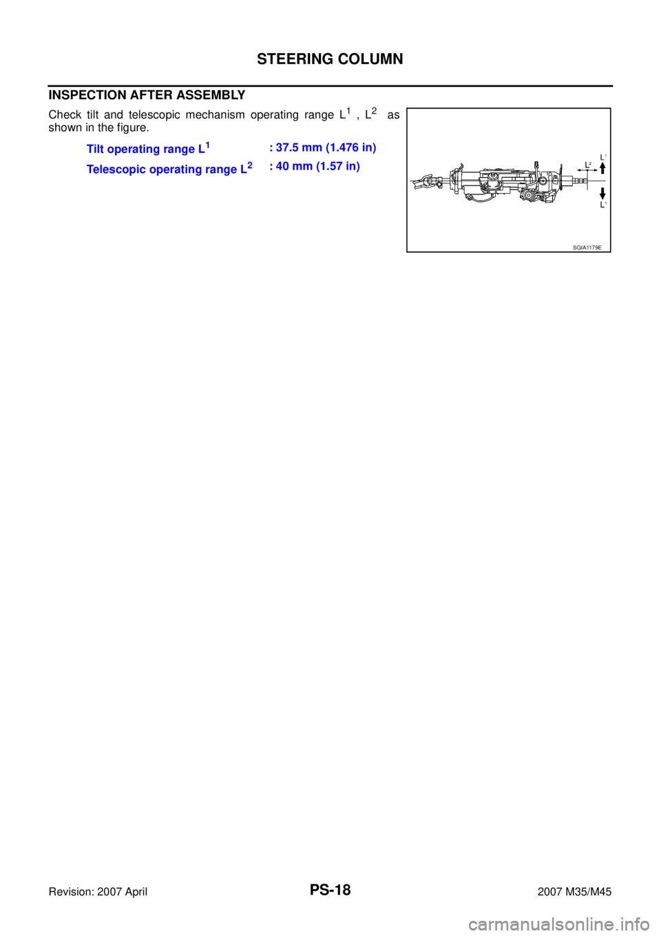 INFINITI M35 2007  Factory Service Manual PS-18
STEERING COLUMN
Revision: 2007 April2007 M35/M45
INSPECTION AFTER ASSEMBLY
Check tilt and telescopic mechanism operating range L1 , L2  as
shown in the figure.
Tilt operating range L
1: 37.5 mm 