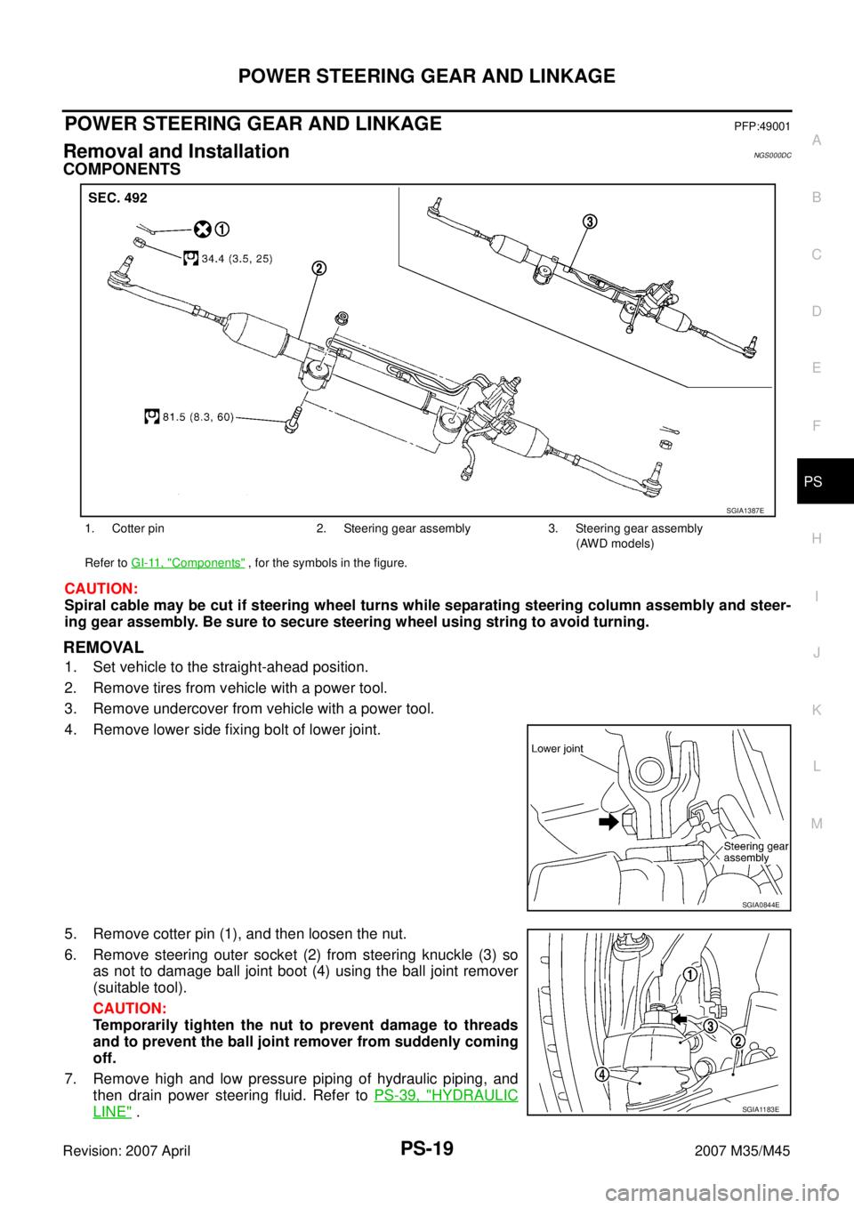 INFINITI M35 2007  Factory Service Manual POWER STEERING GEAR AND LINKAGE
PS-19
C
D
E
F
H
I
J
K
L
MA
B
PS
Revision: 2007 April2007 M35/M45
POWER STEERING GEAR AND LINKAGEPFP:49001
Removal and InstallationNGS000DC
COMPONENTS
CAUTION:
Spiral ca