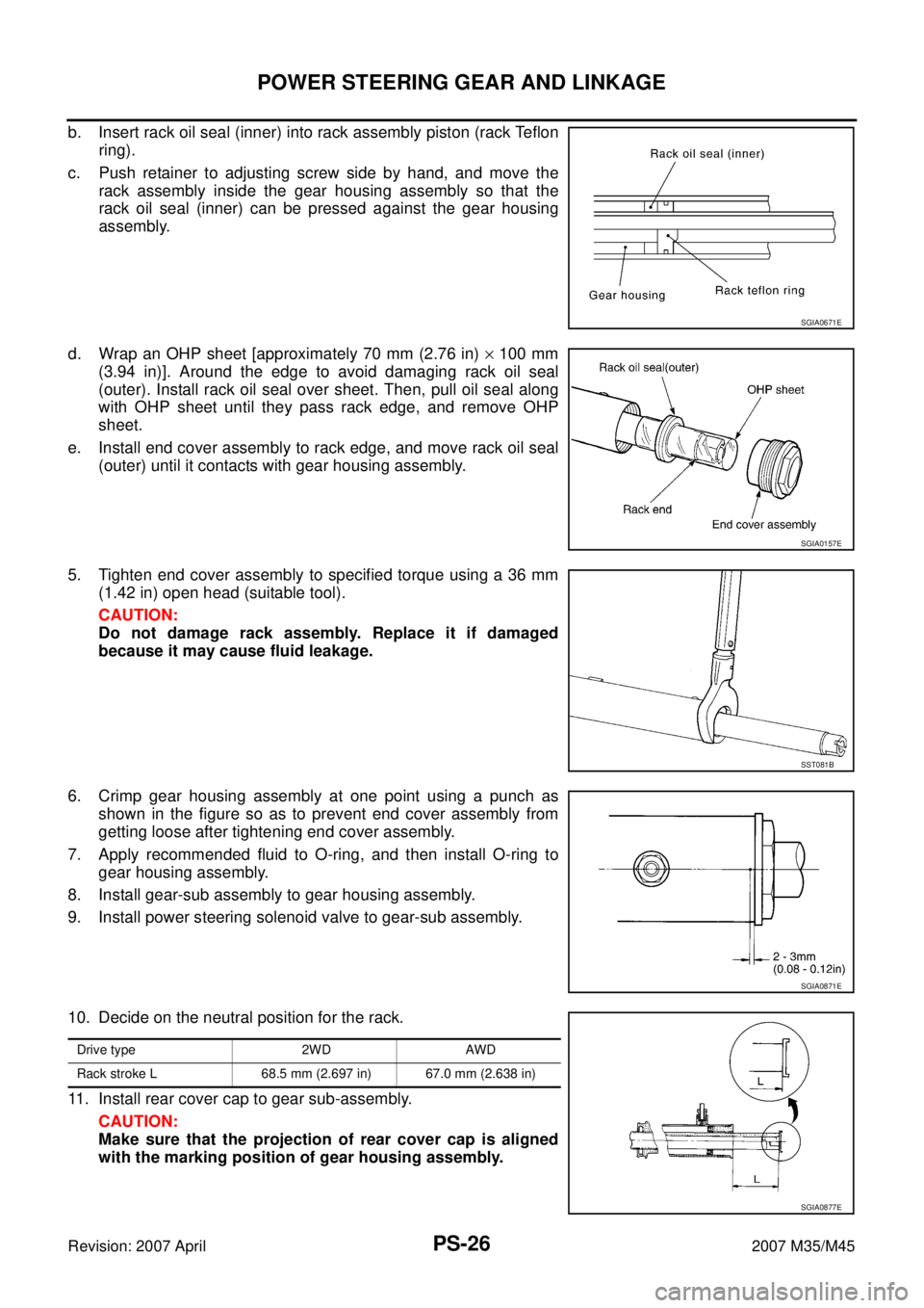 INFINITI M35 2007 Factory Service Manual PS-26
POWER STEERING GEAR AND LINKAGE
Revision: 2007 April2007 M35/M45
b. Insert rack oil seal (inner) into rack assembly piston (rack Teflon
ring).
c. Push retainer to adjusting screw side by hand, a INFINITI M35 2007 Factory Service Manual PS-26
POWER STEERING GEAR AND LINKAGE
Revision: 2007 April2007 M35/M45
b. Insert rack oil seal (inner) into rack assembly piston (rack Teflon
ring).
c. Push retainer to adjusting screw side by hand, a