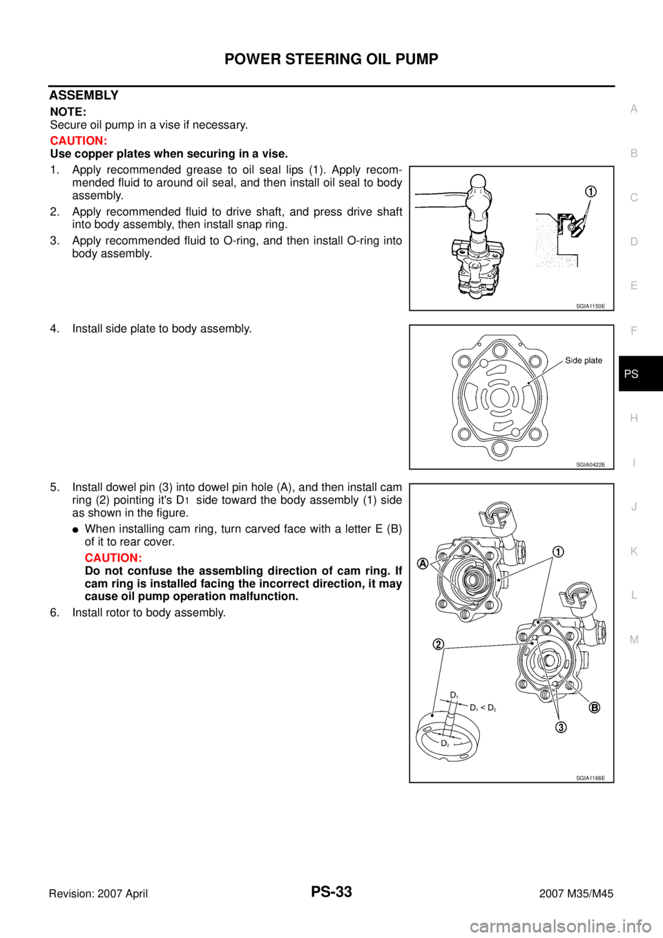 INFINITI M35 2007 Factory Service Manual POWER STEERING OIL PUMP
PS-33
C
D
E
F
H
I
J
K
L
MA
B
PS
Revision: 2007 April2007 M35/M45
ASSEMBLY
NOTE:
Secure oil pump in a vise if necessary.
CAUTION:
Use copper plates when securing in a vise.
1. A INFINITI M35 2007 Factory Service Manual POWER STEERING OIL PUMP
PS-33
C
D
E
F
H
I
J
K
L
MA
B
PS
Revision: 2007 April2007 M35/M45
ASSEMBLY
NOTE:
Secure oil pump in a vise if necessary.
CAUTION:
Use copper plates when securing in a vise.
1. A