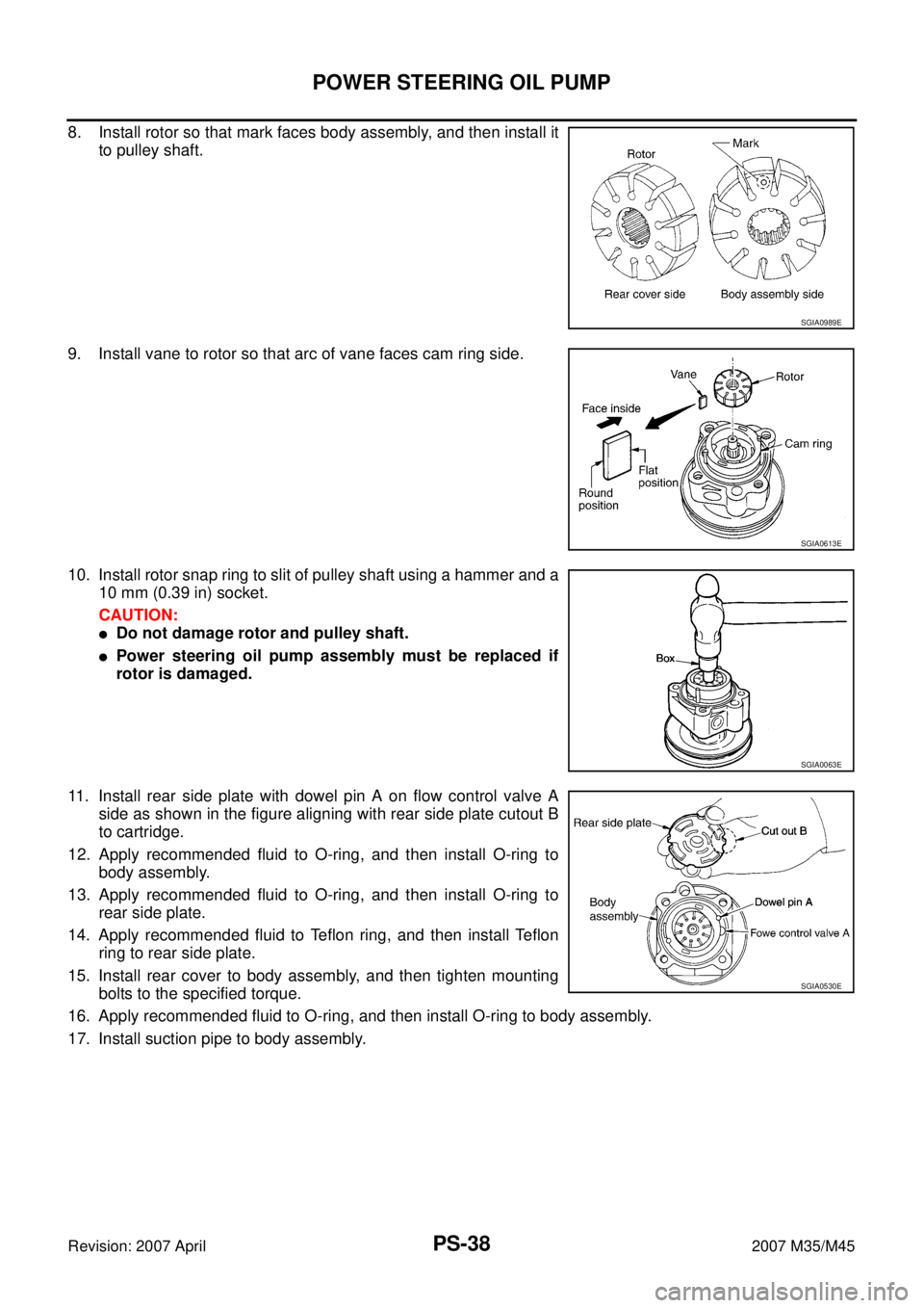 INFINITI M35 2007  Factory Service Manual PS-38
POWER STEERING OIL PUMP
Revision: 2007 April2007 M35/M45
8. Install rotor so that mark faces body assembly, and then install it
to pulley shaft.
9. Install vane to rotor so that arc of vane face