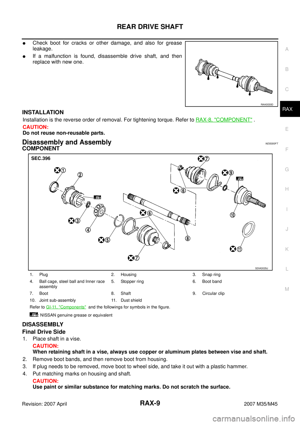 INFINITI M35 2007 Factory Service Manual REAR DRIVE SHAFT
RAX-9
C
E
F
G
H
I
J
K
L
MA
B
RAX
Revision: 2007 April2007 M35/M45
Check boot for cracks or other damage, and also for grease
leakage.
If a malfunction is found, disassemble drive sh INFINITI M35 2007 Factory Service Manual REAR DRIVE SHAFT
RAX-9
C
E
F
G
H
I
J
K
L
MA
B
RAX
Revision: 2007 April2007 M35/M45
Check boot for cracks or other damage, and also for grease
leakage.
If a malfunction is found, disassemble drive sh